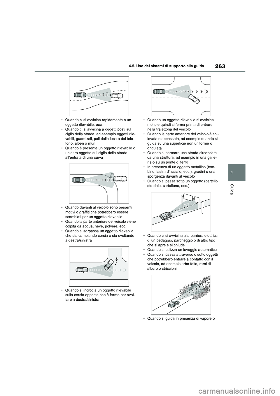 TOYOTA RAV4 2023  Manuale duso (in Italian) 263
4 
4-5. Uso dei sistemi di supporto alla guida
Guida
• Quando ci si avvicina rapidamente a un  oggetto rilevabile, ecc.• Quando ci si avvicina a oggetti posti sul  
ciglio della strada, ad ese