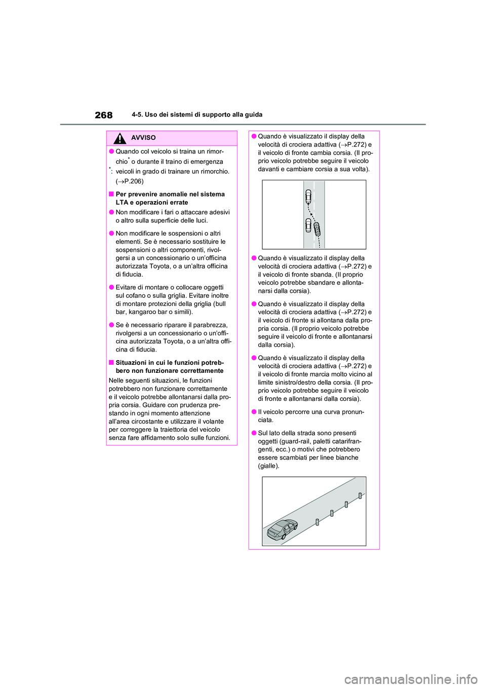 TOYOTA RAV4 2023  Manuale duso (in Italian) 2684-5. Uso dei sistemi di supporto alla guida
AVVISO
●Quando col veicolo si traina un rimor- 
chio* o durante il traino di emergenza*: veicoli in grado di trainare un rimorchio.  
( P.206)
■Pe