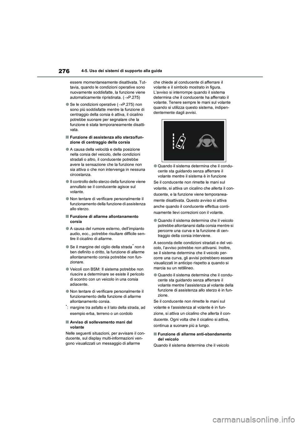 TOYOTA RAV4 2023  Manuale duso (in Italian) 2764-5. Uso dei sistemi di supporto alla guida
essere momentaneamente disattivata. Tut-
tavia, quando le condizioni operative sono 
nuovamente soddisfatte, la funzione viene 
automaticamente ripristin