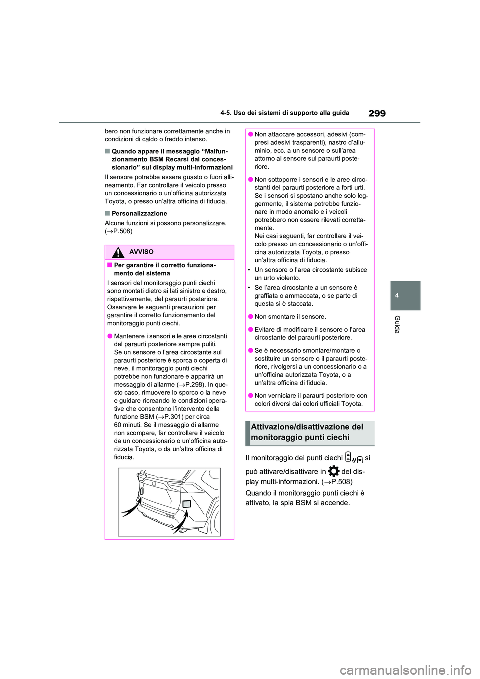 TOYOTA RAV4 2023  Manuale duso (in Italian) 299
4 
4-5. Uso dei sistemi di supporto alla guida
Guida
bero non funzionare correttamente anche in  condizioni di caldo o freddo intenso.
■Quando appare il messaggio “Malfun-zionamento BSM Recars