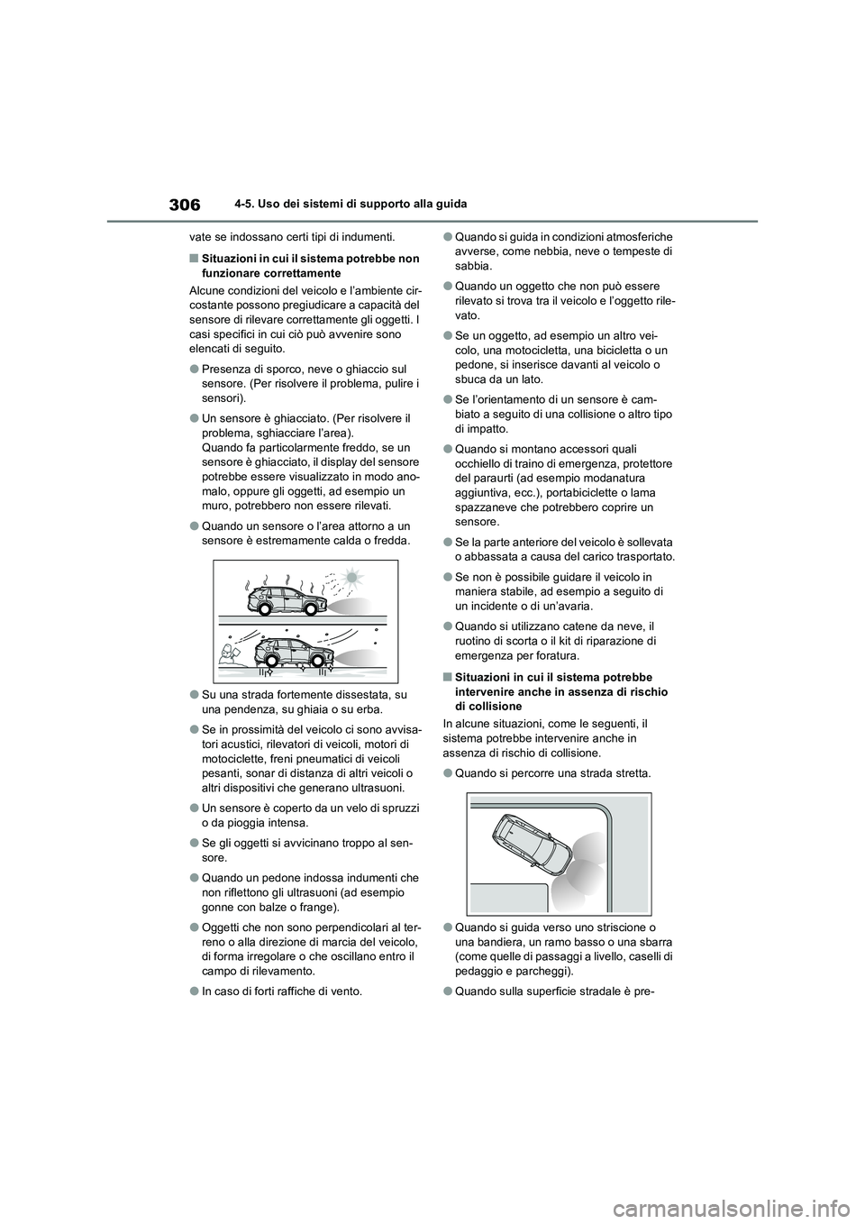 TOYOTA RAV4 2023  Manuale duso (in Italian) 3064-5. Uso dei sistemi di supporto alla guida
vate se indossano certi tipi di indumenti.
■Situazioni in cui il sistema potrebbe non 
funzionare correttamente
Alcune condizioni del veicolo e l’amb