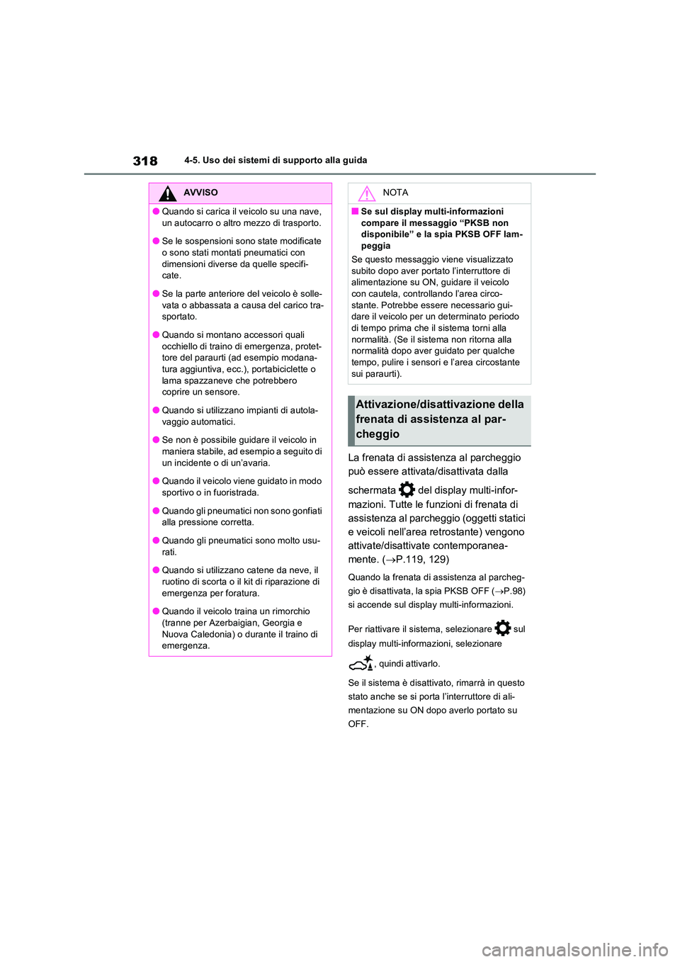 TOYOTA RAV4 2023  Manuale duso (in Italian) 3184-5. Uso dei sistemi di supporto alla guida
La frenata di assistenza al parcheggio  
può essere attivata/disattivata dalla  
schermata   del display multi-infor- 
mazioni. Tutte le funzioni di fre
