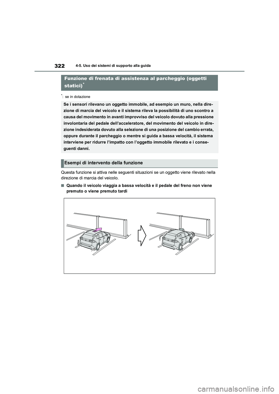 TOYOTA RAV4 2023  Manuale duso (in Italian) 3224-5. Uso dei sistemi di supporto alla guida
*: se in dotazione
Questa funzione si attiva nelle seguenti situazioni se un oggetto viene rilevato nella 
direzione di marcia del veicolo.
■Quando il 