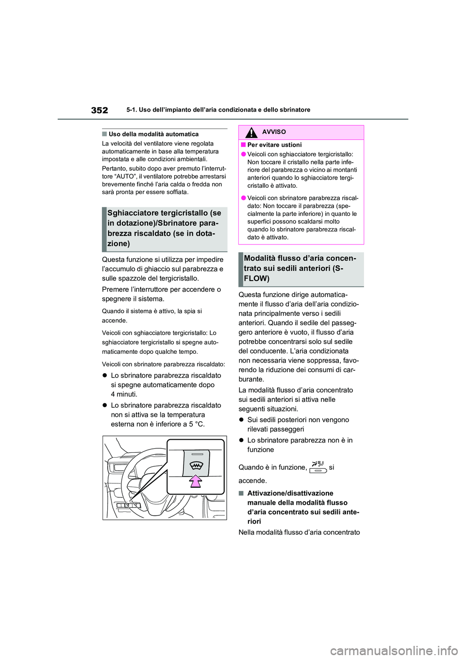 TOYOTA RAV4 2023  Manuale duso (in Italian) 3525-1. Uso dell’impianto dell’aria condizionata e dello sbrinatore
■Uso della modalità automatica 
La velocità del ventilatore viene regolata  automaticamente in base alla temperatura imposta
