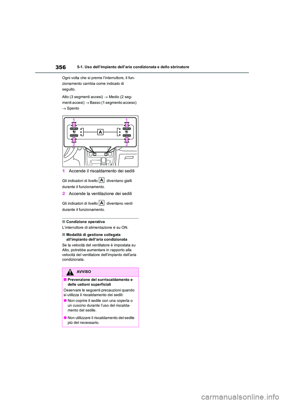 TOYOTA RAV4 2023  Manuale duso (in Italian) 3565-1. Uso dell’impianto dell’aria condizionata e dello sbrinatore 
Ogni volta che si preme l’interruttore, il fun- 
zionamento cambia come indicato di 
seguito. 
Alto (3 segmenti accesi)   
