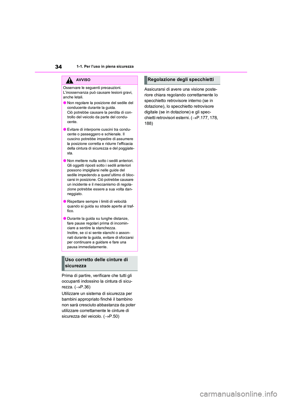 TOYOTA RAV4 2023  Manuale duso (in Italian) 341-1. Per l’uso in piena sicurezza
Prima di partire, verificare che tutti gli  
occupanti indossino la cintura di sicu-
rezza. ( P.36) 
Utilizzare un sistema di sicurezza per  
bambini appropria