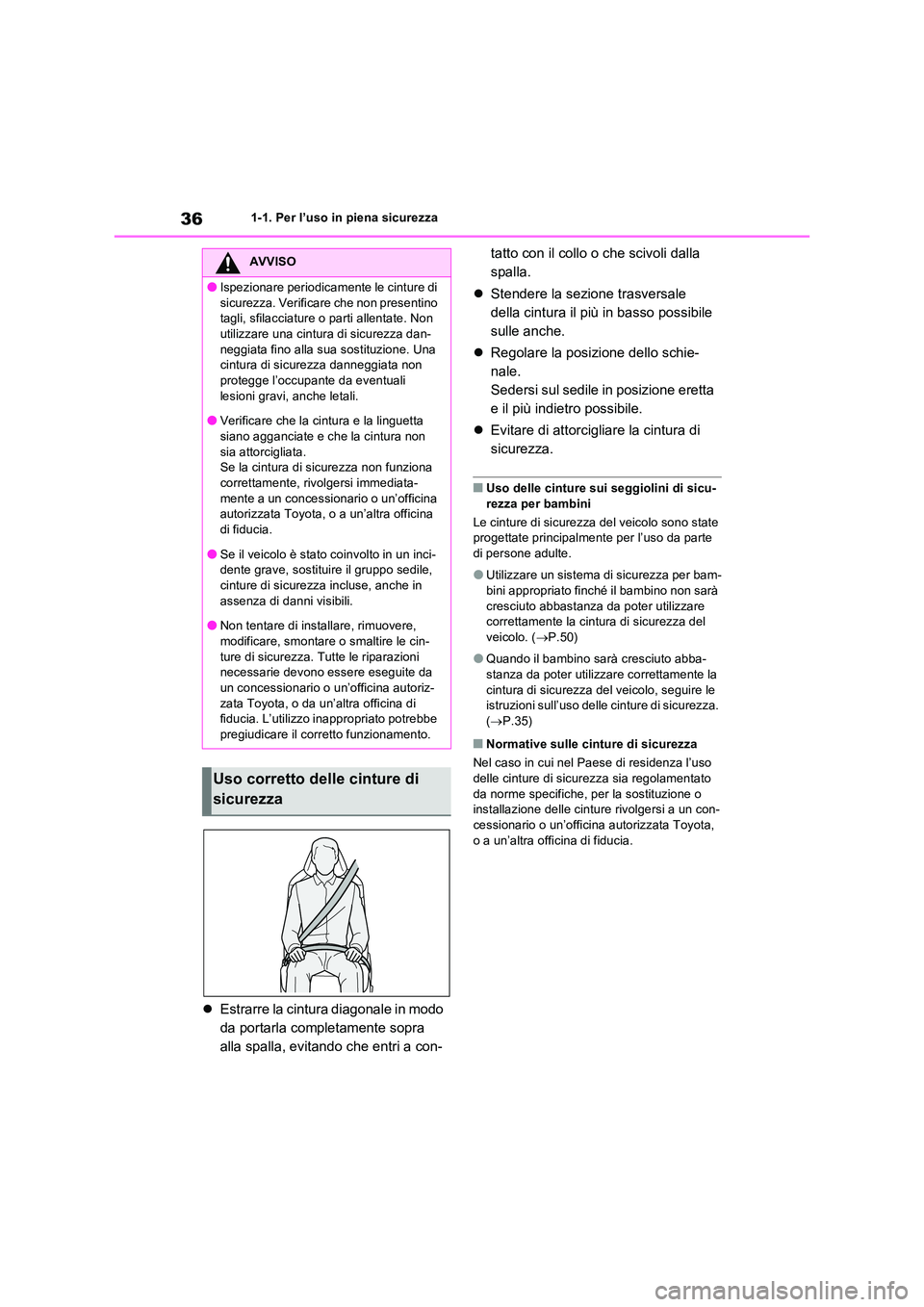 TOYOTA RAV4 2023  Manuale duso (in Italian) 361-1. Per l’uso in piena sicurezza
Estrarre la cintura diagonale in modo  
da portarla completamente sopra 
alla spalla, evitando che entri a con- 
tatto con il collo o che scivoli dalla  
spall