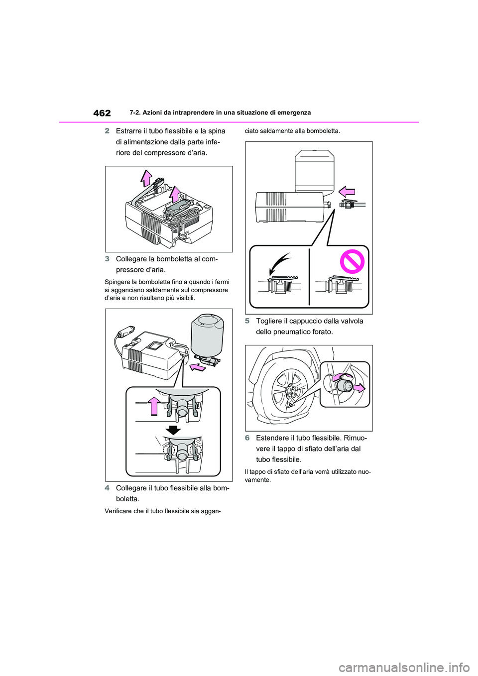 TOYOTA RAV4 2023  Manuale duso (in Italian) 4627-2. Azioni da intraprendere in una situazione di emergenza
2Estrarre il tubo flessibile e la spina  
di alimentazione dalla parte infe- 
riore del compressore d’aria. 
3 Collegare la bomboletta 
