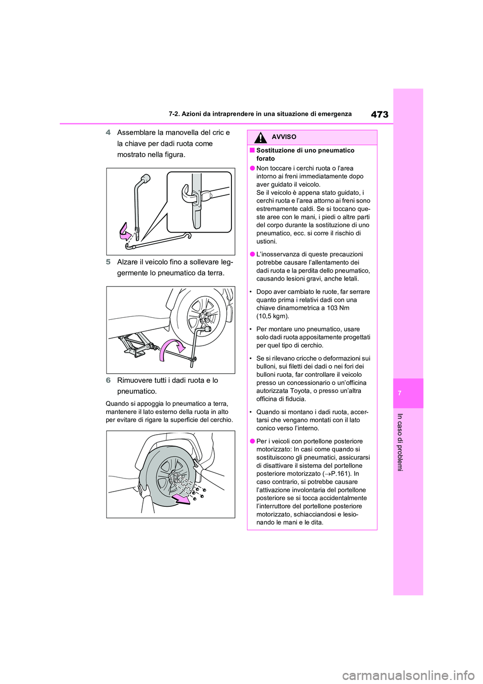 TOYOTA RAV4 2023  Manuale duso (in Italian) 473
7 
7-2. Azioni da intraprendere in una situazione di emergenza
In caso di problemi
4 Assemblare la manovella del cric e  
la chiave per dadi ruota come  
mostrato nella figura. 
5 Alzare il veicol