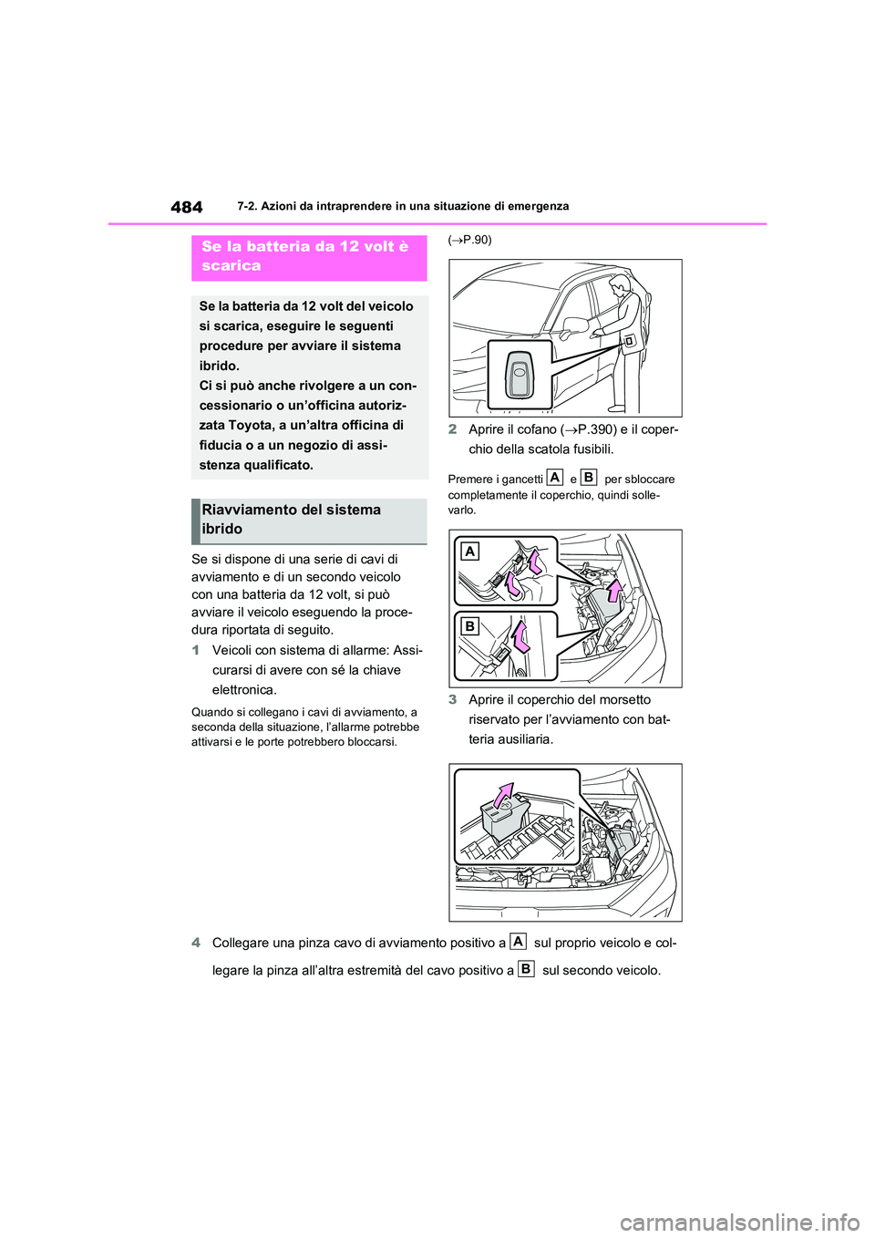 TOYOTA RAV4 2023  Manuale duso (in Italian) 4847-2. Azioni da intraprendere in una situazione di emergenza
Se si dispone di una serie di cavi di  
avviamento e di un secondo veicolo 
con una batteria da 12 volt, si può 
avviare il veicolo eseg