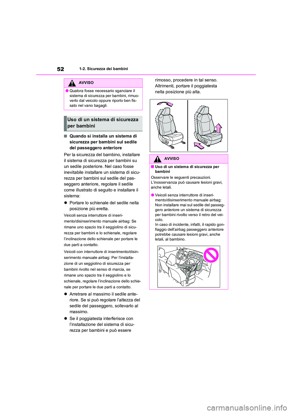 TOYOTA RAV4 2023  Manuale duso (in Italian) 521-2. Sicurezza dei bambini
■Quando si installa un sistema di  
sicurezza per bambini sul sedile 
del passeggero anteriore 
Per la sicurezza del bambino, installare  
il sistema di sicurezza per ba