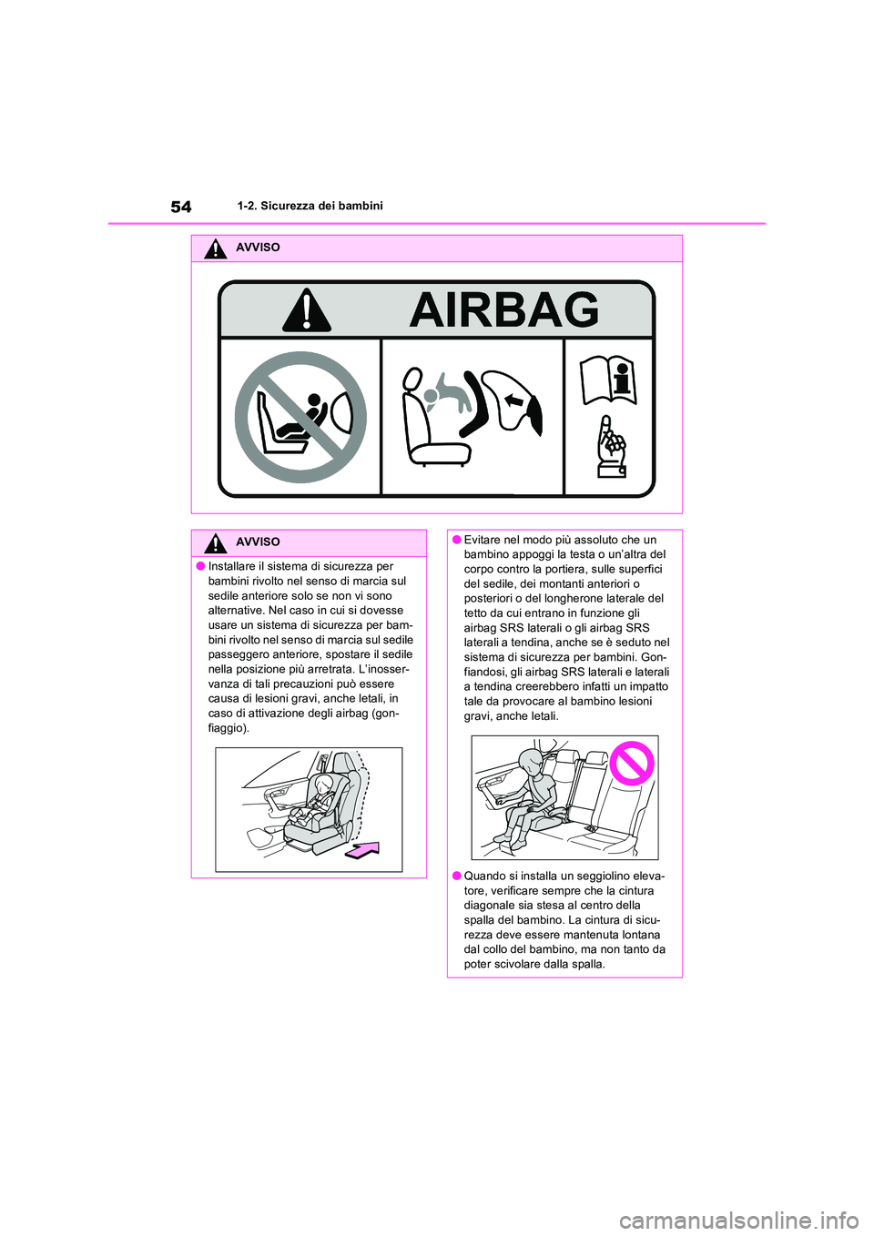 TOYOTA RAV4 2023  Manuale duso (in Italian) 541-2. Sicurezza dei bambini
AVVISO
AVVISO
●Installare il sistema di sicurezza per  
bambini rivolto nel senso di marcia sul  sedile anteriore solo se non vi sono alternative. Nel caso in cui si dov