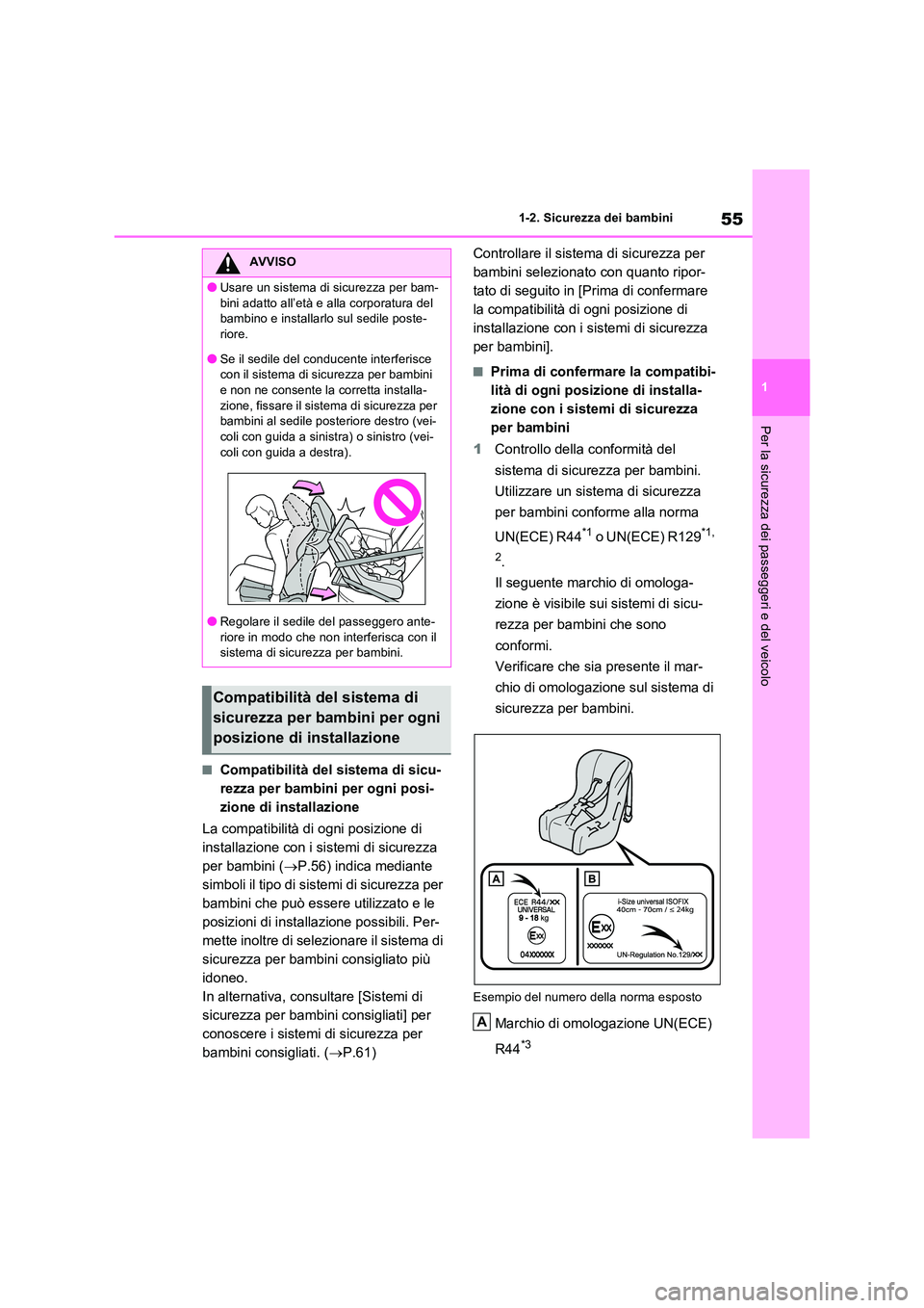 TOYOTA RAV4 2023  Manuale duso (in Italian) 55
1 
1-2. Sicurezza dei bambini
Per la sicurezza dei passeggeri e del veicolo
■Compatibilità del sistema di sicu- 
rezza per bambini per ogni posi-
zione di installazione 
La compatibilità di ogn
