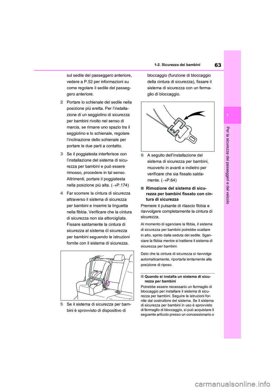 TOYOTA RAV4 2023  Manuale duso (in Italian) 63
1 
1-2. Sicurezza dei bambini
Per la sicurezza dei passeggeri e del veicolo
sul sedile del passeggero anteriore,  
vedere a P.52 per informazioni su  
come regolare il sedile del passeg- 
gero ante
