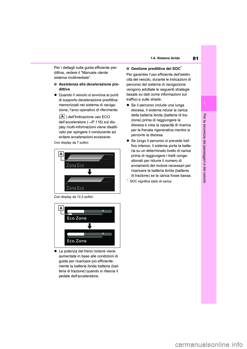 TOYOTA RAV4 2023  Manuale duso (in Italian) 81
1 
1-4. Sistema ibrido
Per la sicurezza dei passeggeri e del veicolo
Per i dettagli sulla guida efficiente pre- 
dittiva, vedere il “Manuale utente 
sistema multimediale”.
■Assistenza alla de