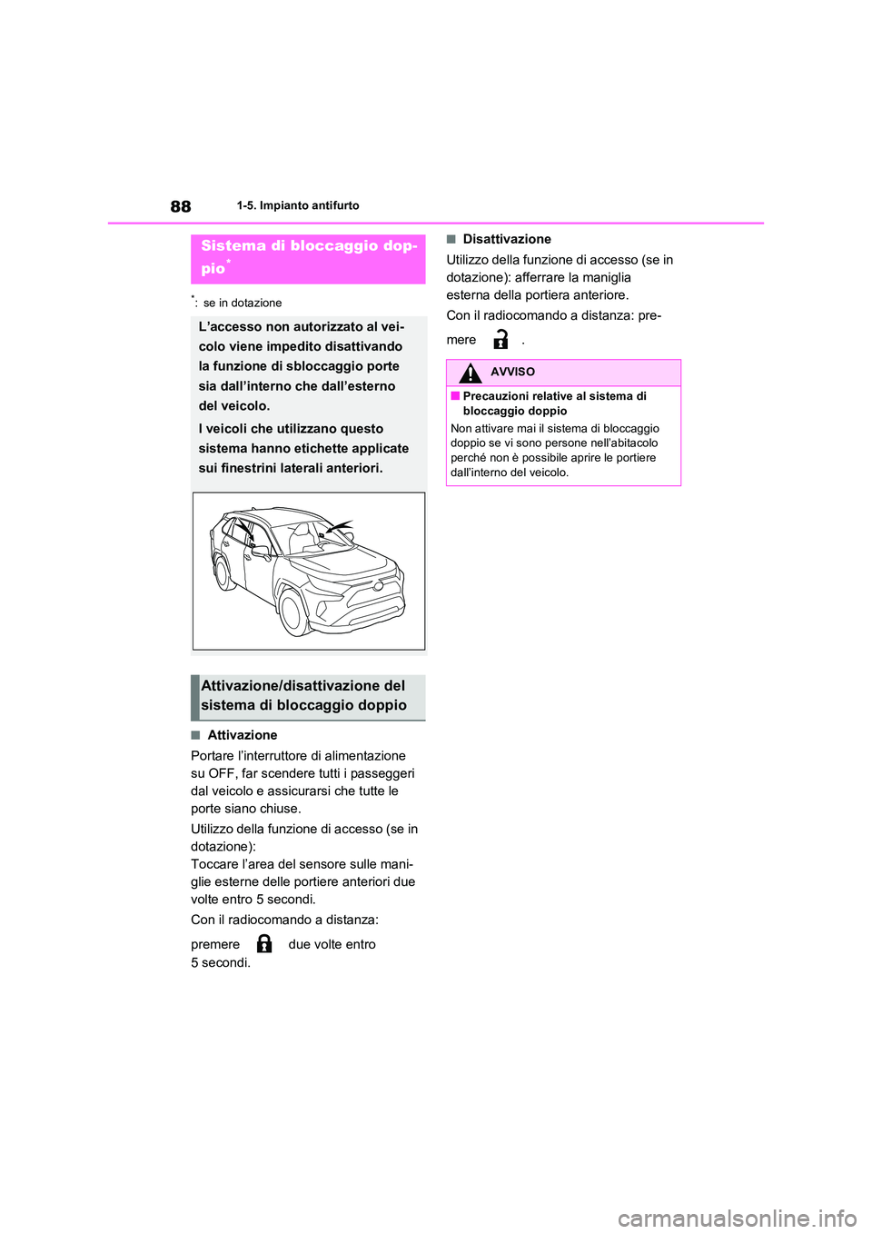 TOYOTA RAV4 2023  Manuale duso (in Italian) 881-5. Impianto antifurto
*: se in dotazione
■Attivazione 
Portare l’interruttore di alimentazione  
su OFF, far scendere tutti i passeggeri 
dal veicolo e assicurarsi che tutte le 
porte siano ch