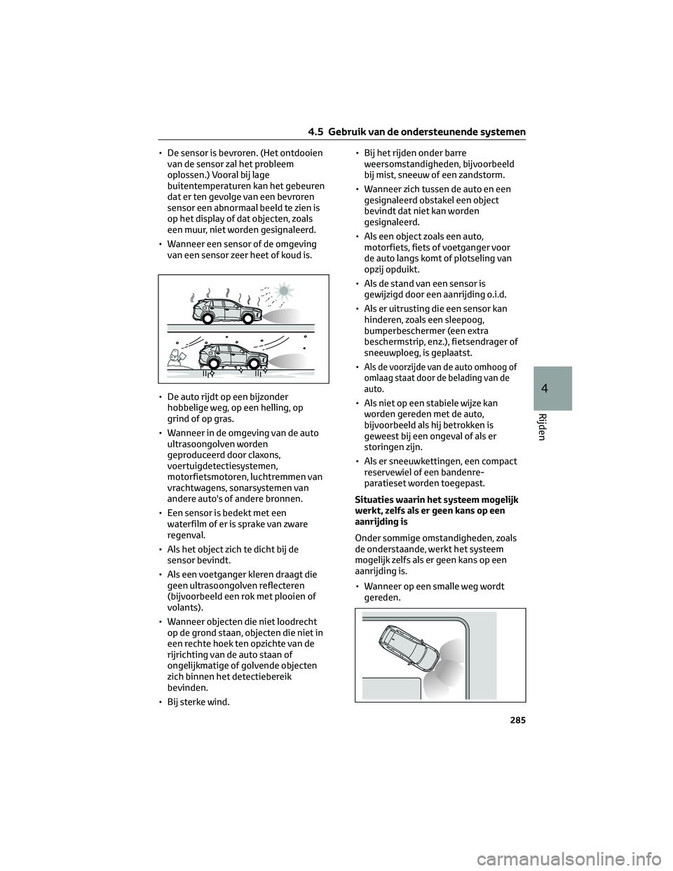 TOYOTA RAV4 2023  Instructieboekje (in Dutch) • De sensor is bevroren. (Het ontdooien
van de sensor zal het probleem
oplossen.) Vooral bij lage
buitentemperaturen kan het gebeuren
dat er ten gevolge van een bevroren
sensor een abnormaal beeld t