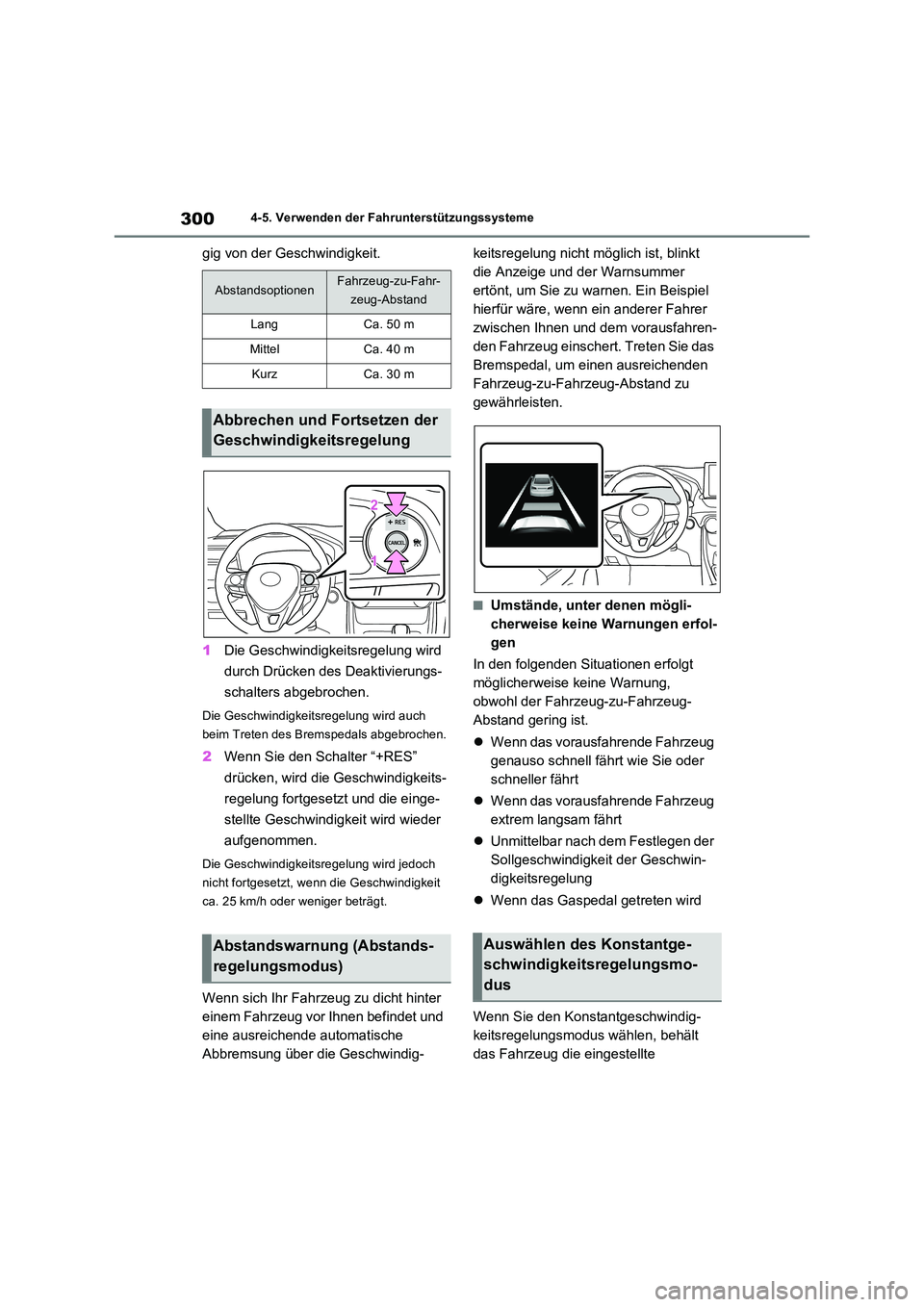 TOYOTA RAV4 2022  Betriebsanleitungen (in German) 3004-5. Verwenden der Fahrunterstützungssysteme
gig von der Geschwindigkeit. 
1 Die Geschwindigkeitsregelung wird  
durch Drücken des Deaktivierungs- 
schalters abgebrochen.
Die Geschwindigkeitsrege