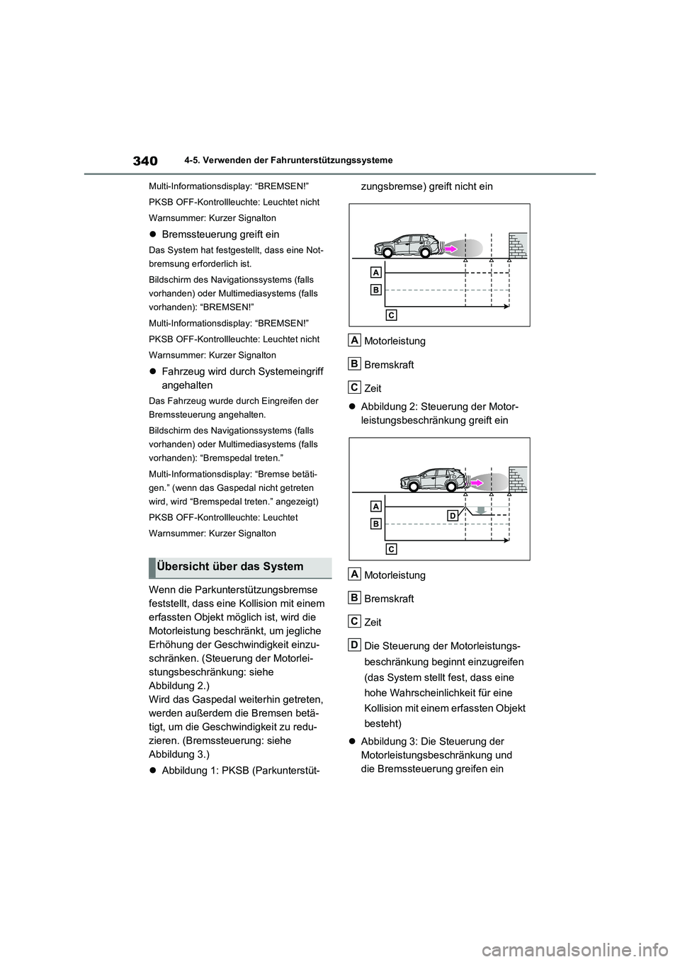 TOYOTA RAV4 2022  Betriebsanleitungen (in German) 3404-5. Verwenden der Fahrunterstützungssysteme
Multi-Informationsdisplay: “BREMSEN!”
PKSB OFF-Kontrollleuchte: Leuchtet nicht
Warnsummer: Kurzer Signalton
Bremssteuerung greift ein
Das System