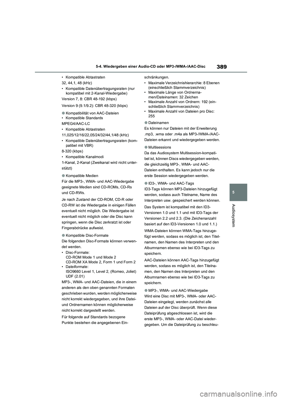 TOYOTA RAV4 2022  Betriebsanleitungen (in German) 389
5 5-4. Wiedergeben einer Audio-CD oder MP3-/WMA-/AAC-Disc
Audiosystem
• Kompatible Abtastraten
32, 44,1, 48 (kHz)
• Kompatible Datenübertragungsraten (nur 
kompatibel mit 2-Kanal-Wiedergabe)
