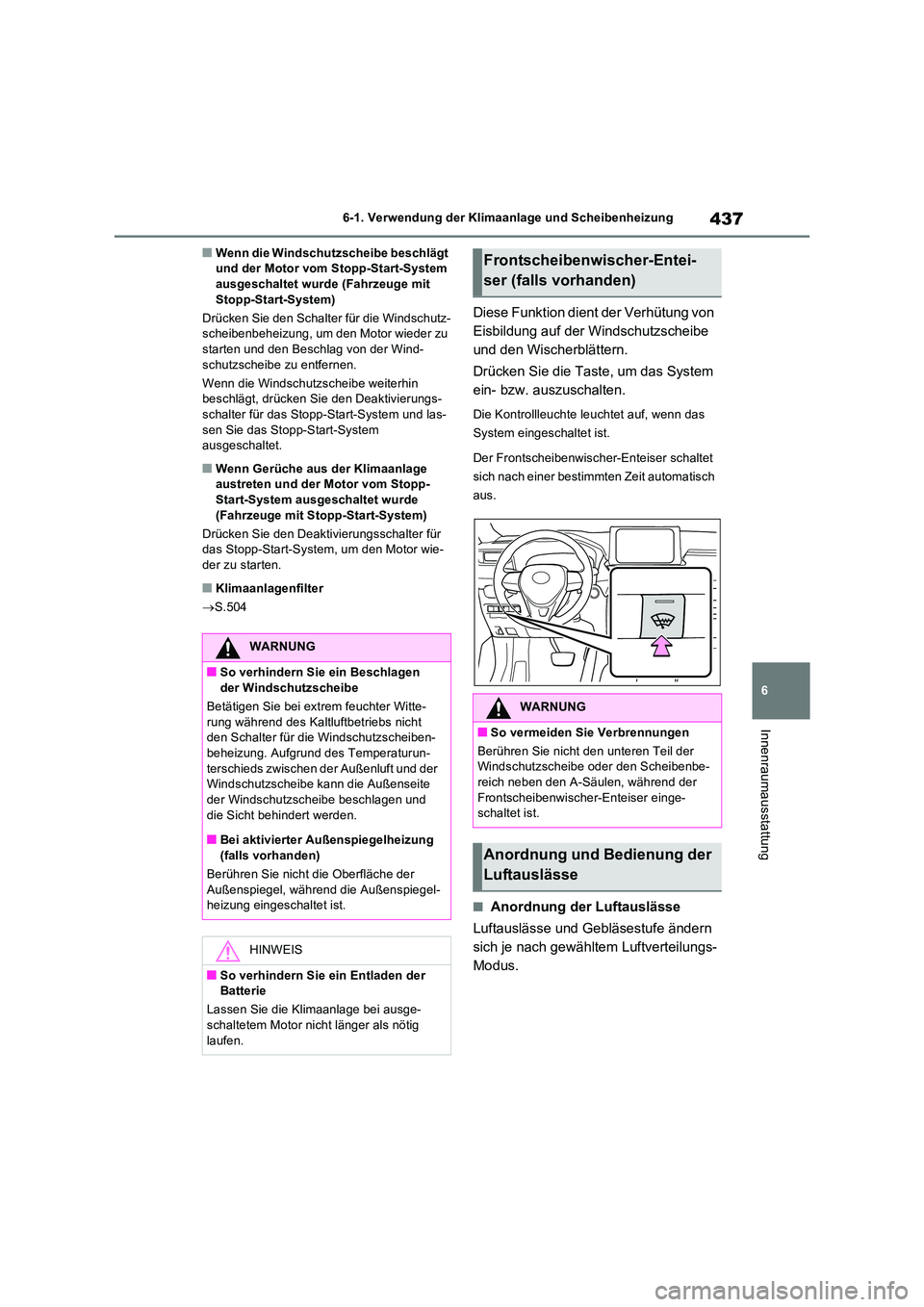 TOYOTA RAV4 2022  Betriebsanleitungen (in German) 437
6 
6-1. Verwendung der Klimaanlage und Scheibenheizung
Innenraumausstattung
�QWenn die Windschutzscheibe beschlägt  und der Motor vom Stopp-Start-System ausgeschaltet wurde (Fahrzeuge mit  
Stopp
