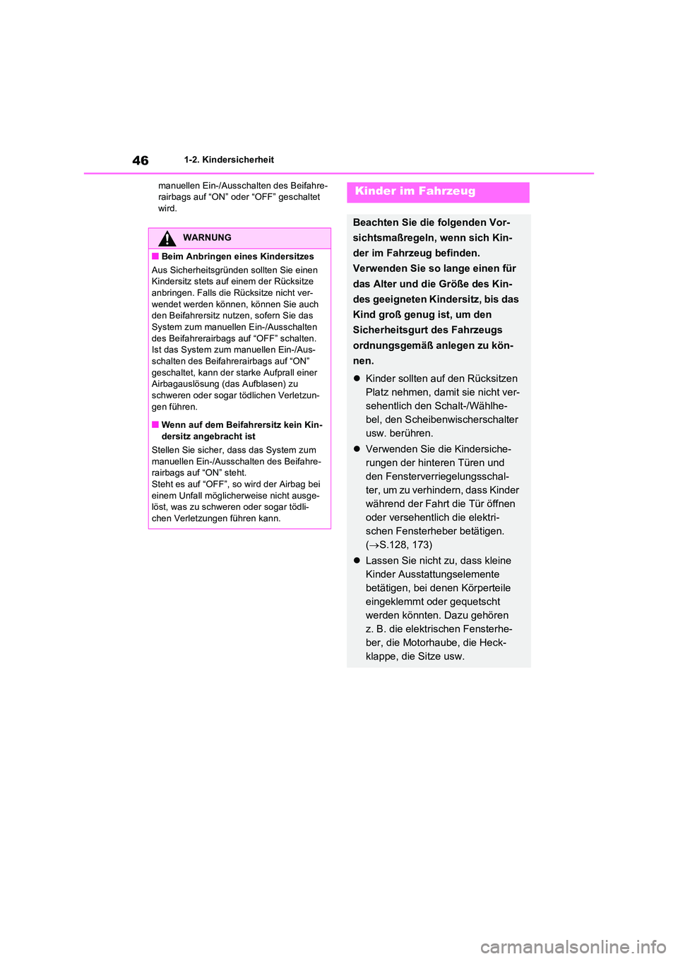 TOYOTA RAV4 2022  Betriebsanleitungen (in German) 461-2. Kindersicherheit 
manuellen Ein-/Ausschalten des Beifahre- rairbags auf “ON” oder “OFF” geschaltet wird.
WARNUNG
�QBeim Anbringen eines Kindersitzes 
Aus Sicherheitsgründen sollten Sie