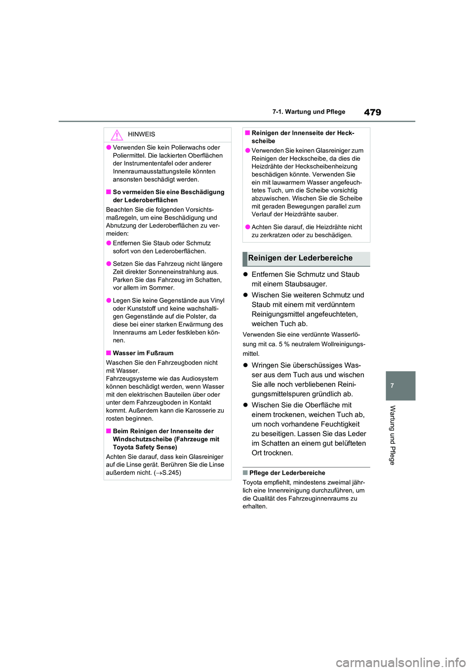 TOYOTA RAV4 2022  Betriebsanleitungen (in German) 479
7 
7-1. Wartung und Pflege
Wartung und Pflege
 Entfernen Sie Schmutz und Staub  
mit einem Staubsauger. 
 Wischen Sie weiteren Schmutz und  
Staub mit einem mit verdünntem 
Reinigungsmittel