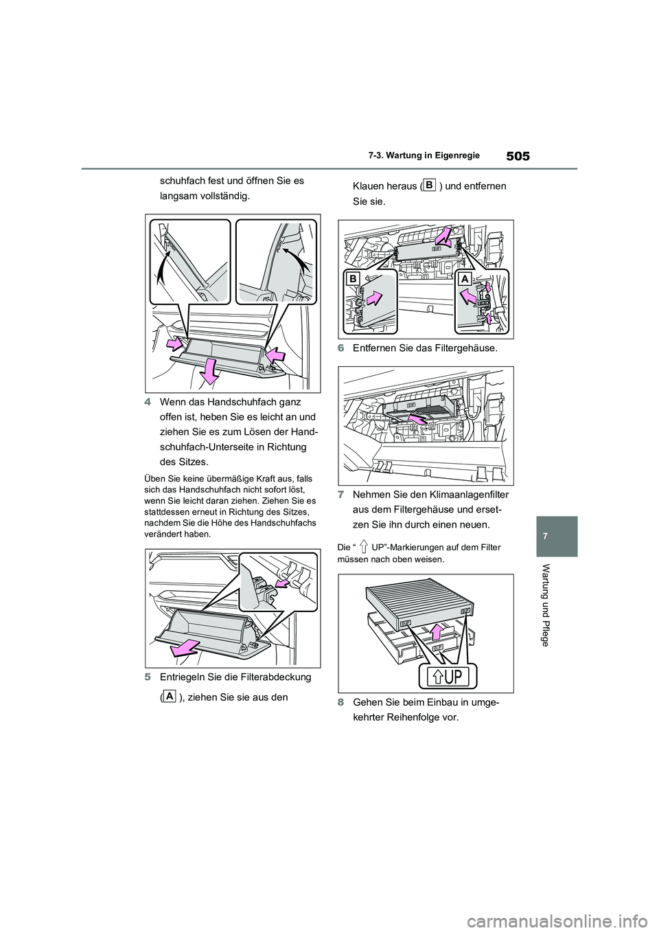 TOYOTA RAV4 2022  Betriebsanleitungen (in German) 505
7 
7-3. Wartung in Eigenregie
Wartung und Pflege
schuhfach fest und öffnen Sie es  
langsam vollständig. 
4 Wenn das Handschuhfach ganz  
offen ist, heben Sie es leicht an und  
ziehen Sie es zu