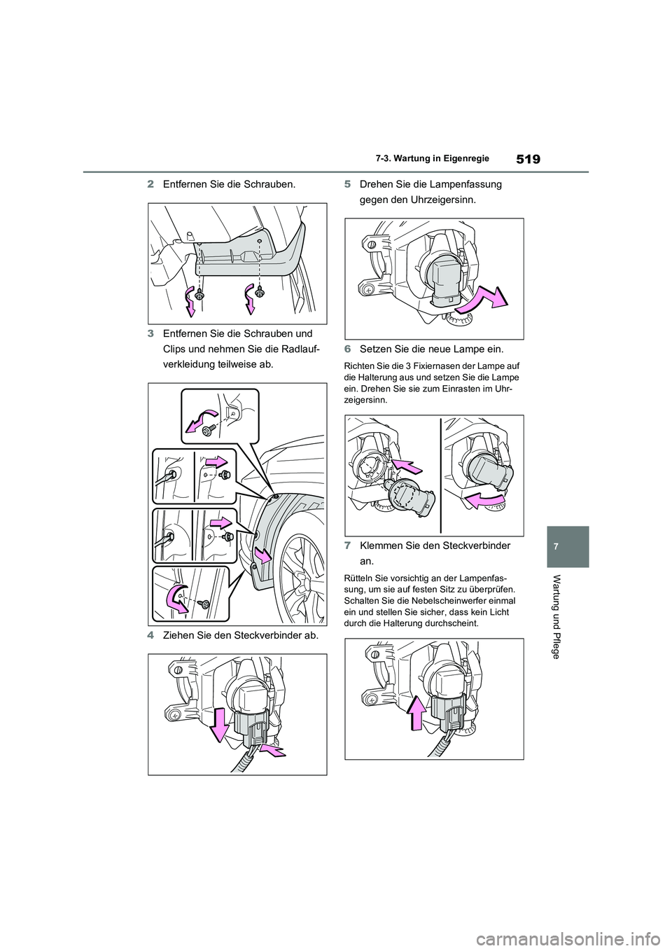TOYOTA RAV4 2022  Betriebsanleitungen (in German) 519
7 7-3. Wartung in Eigenregie
Wartung und Pflege
2Entfernen Sie die Schrauben.
3Entfernen Sie die Schrauben und 
Clips und nehmen Sie die Radlauf-
verkleidung teilweise ab.
4Ziehen Sie den Steckver