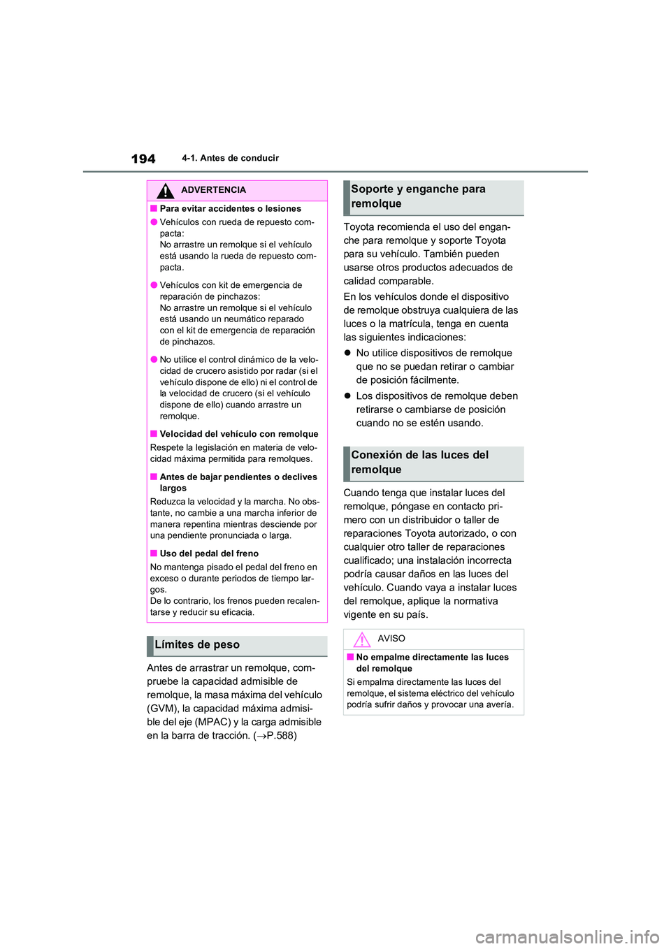 TOYOTA RAV4 2022  Manual del propietario (in Spanish) 1944-1. Antes de conducir
Antes de arrastrar un remolque, com- 
pruebe la capacidad admisible de 
remolque, la masa máxima del vehículo 
(GVM), la capacidad máxima admisi-
ble del eje (MPAC) y la c