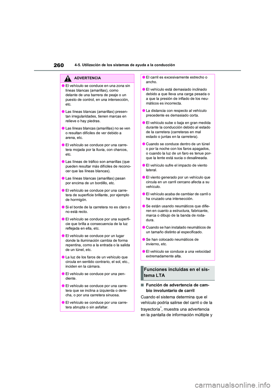 TOYOTA RAV4 2022  Manual del propietario (in Spanish) 2604-5. Utilización de los sistemas de ayuda a la conducción
�QFunción de advertencia de cam- 
bio involuntario de carril 
Cuando el sistema determina que el  
vehículo podría salirse del carril 