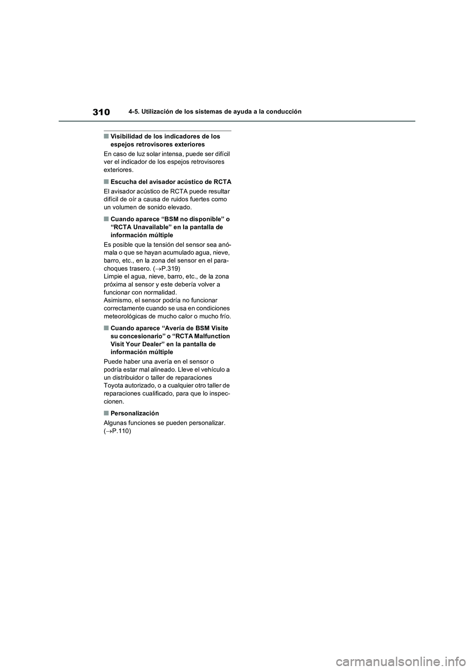 TOYOTA RAV4 2022  Manual del propietario (in Spanish) 3104-5. Utilización de los sistemas de ayuda a la conducción
�QVisibilidad de los indicadores de los 
espejos retrovisores exteriores
En caso de luz solar intensa, puede ser difícil 
ver el indicad
