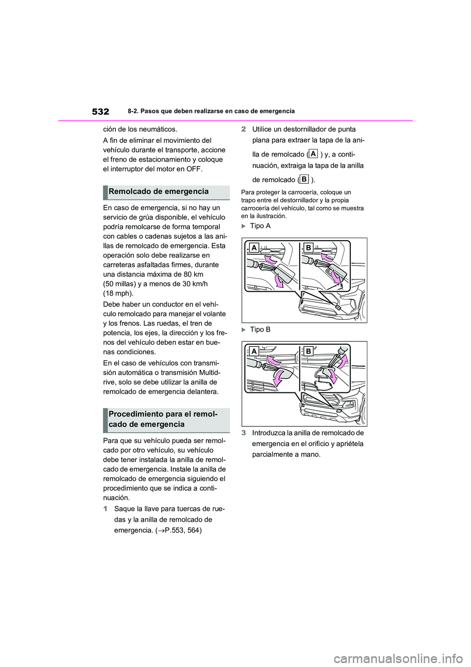 TOYOTA RAV4 2022  Manual del propietario (in Spanish) 5328-2. Pasos que deben realizarse en caso de emergencia
ción de los neumáticos. 
A fin de eliminar el movimiento del  
vehículo durante el transporte, accione 
el freno de estacionamiento y coloqu