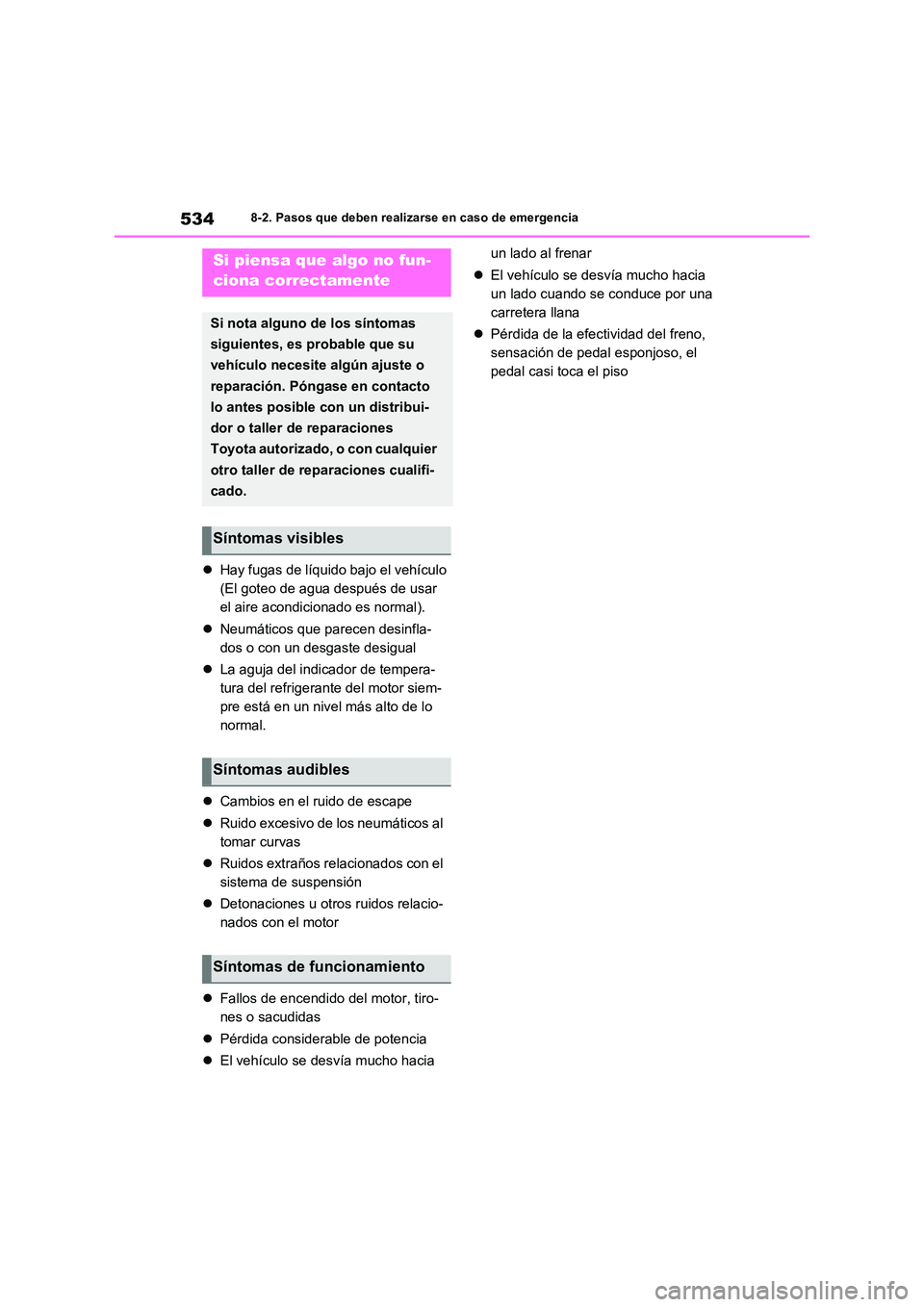 TOYOTA RAV4 2022  Manual del propietario (in Spanish) 5348-2. Pasos que deben realizarse en caso de emergencia
Hay fugas de líquido bajo el vehículo 
(El goteo de agua después de usar 
el aire acondicionado es normal). 
 Neumáticos que parecen 