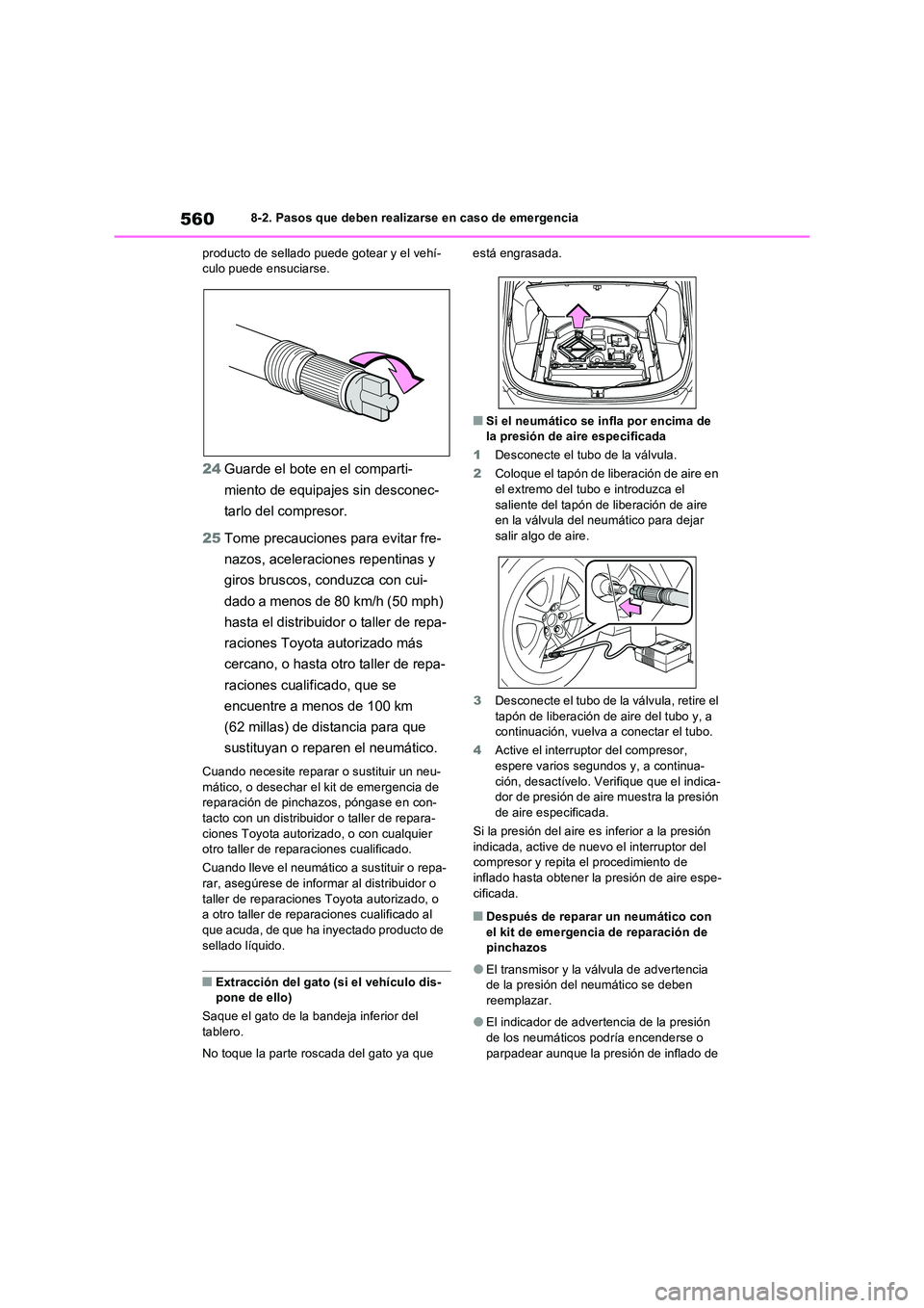TOYOTA RAV4 2022  Manual del propietario (in Spanish) 5608-2. Pasos que deben realizarse en caso de emergencia 
producto de sellado puede gotear y el vehí- culo puede ensuciarse.
24 Guarde el bote en el comparti- 
miento de equipajes sin desconec- 
tarl