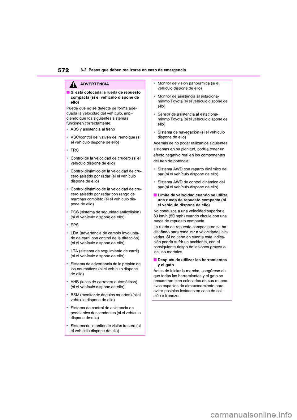 TOYOTA RAV4 2022  Manual del propietario (in Spanish) 5728-2. Pasos que deben realizarse en caso de emergencia
ADVERTENCIA
�QSi está colocada la rueda de repuesto  
compacta (si el vehículo dispone de  ello) 
Puede que no se detecte de forma ade- cuada