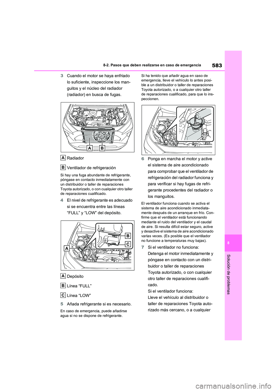 TOYOTA RAV4 2022 Manual del propietario (in Spanish) 583
8
8-2. Pasos que deben realizarse en caso de emergencia
Solución de problemas
3 Cuando el motor se haya enfriado
lo suficiente, inspeccione los man-
guitos y el núcleo del radiador
(radiad TOYOTA RAV4 2022 Manual del propietario (in Spanish) 583
8
8-2. Pasos que deben realizarse en caso de emergencia
Solución de problemas
3 Cuando el motor se haya enfriado
lo suficiente, inspeccione los man-
guitos y el núcleo del radiador
(radiad