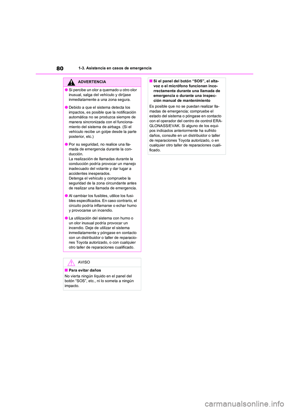 TOYOTA RAV4 2022  Manual del propietario (in Spanish) 801-3. Asistencia en casos de emergencia
ADVERTENCIA
�OSi percibe un olor a quemado u otro olor  
inusual, salga del vehículo y diríjase  inmediatamente a una zona segura.
�ODebido a que el sistema 