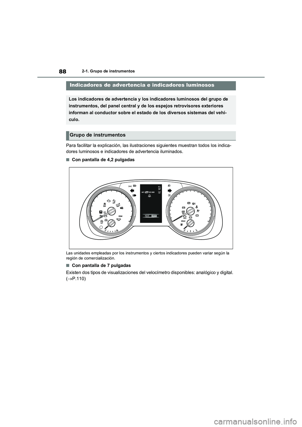 TOYOTA RAV4 2022  Manual del propietario (in Spanish) 882-1. Grupo de instrumentos
2-1.Grup o d e ins trumentos
Para facilitar la explicación, las ilustraciones siguientes muestran todos los indica-
dores luminosos e indicadores de advertencia iluminado