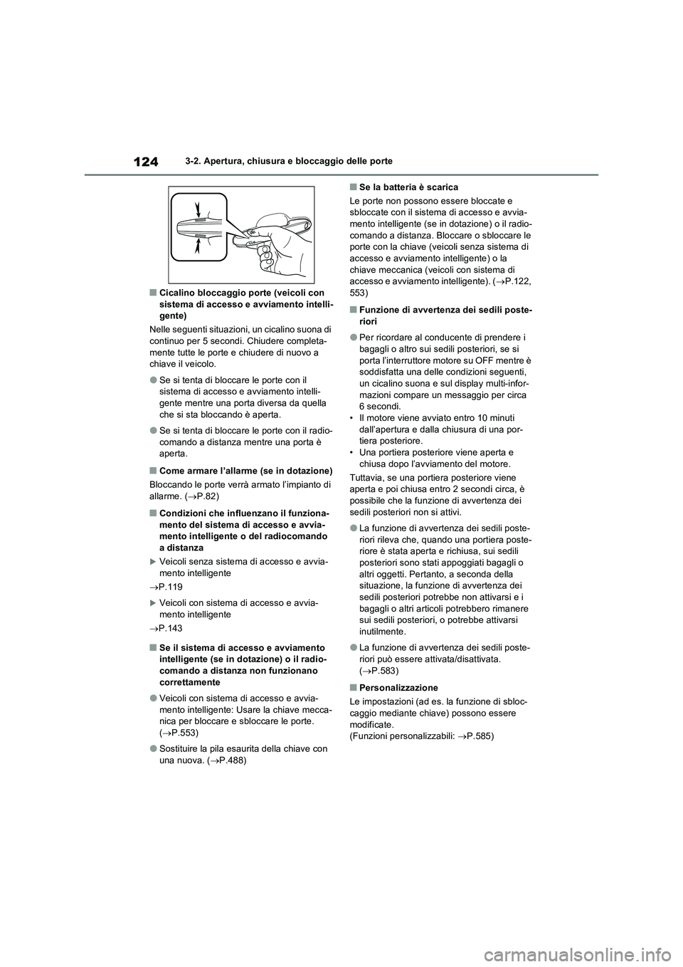 TOYOTA RAV4 2022 Manuale duso (in Italian) 1243-2. Apertura, chiusura e bloccaggio delle porte
■Cicalino bloccaggio porte (veicoli con
sistema di accesso e avviamento intelli-
gente)
Nelle seguenti situazioni, un cicalino suona di
continuo TOYOTA RAV4 2022 Manuale duso (in Italian) 1243-2. Apertura, chiusura e bloccaggio delle porte
■Cicalino bloccaggio porte (veicoli con
sistema di accesso e avviamento intelli-
gente)
Nelle seguenti situazioni, un cicalino suona di
continuo