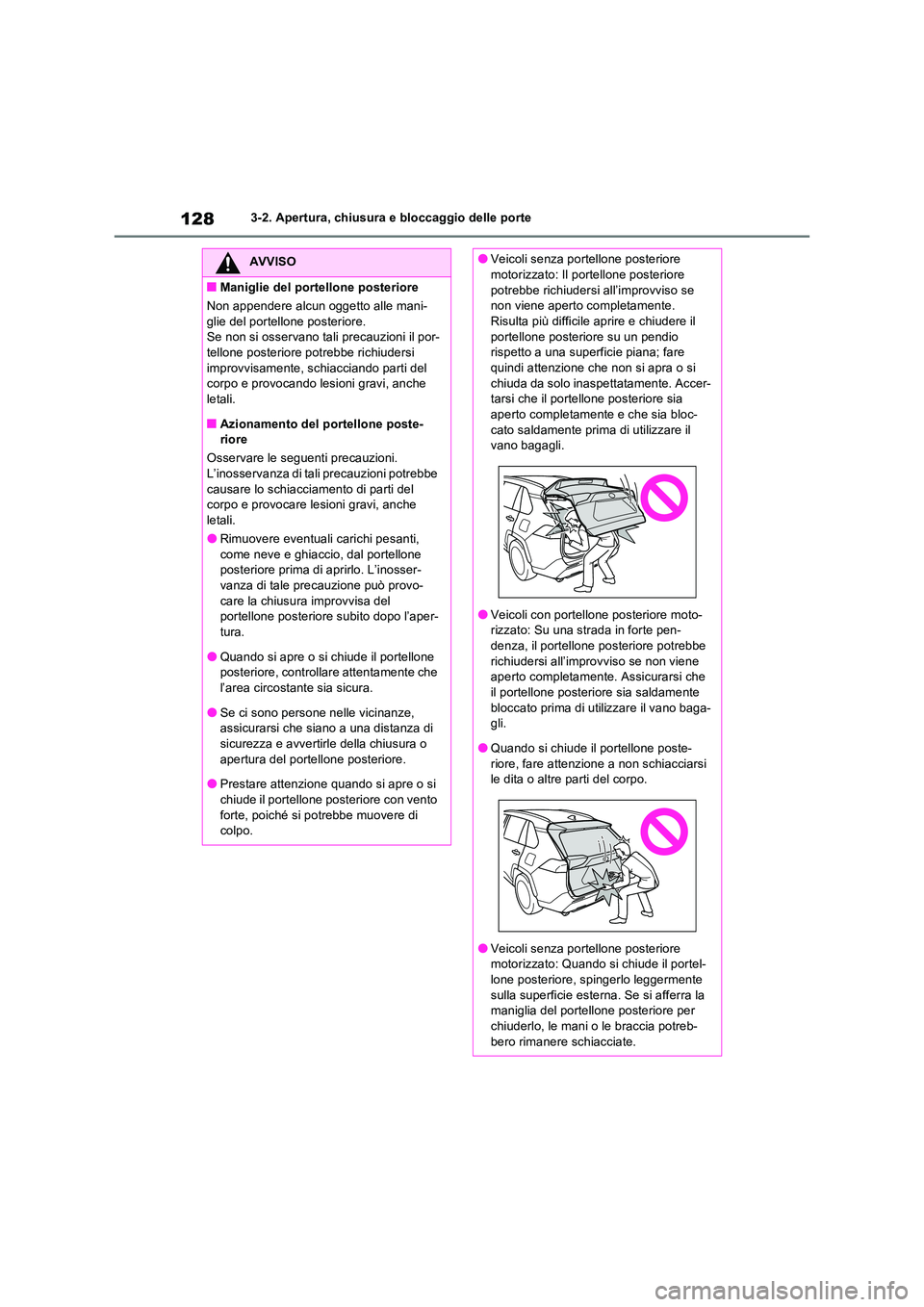 TOYOTA RAV4 2022 Manuale duso (in Italian) 1283-2. Apertura, chiusura e bloccaggio delle porte
AVVISO
■Maniglie del portellone posteriore
Non appendere alcun oggetto alle mani-
glie del portellone posteriore. Se non si osservano tali preca TOYOTA RAV4 2022 Manuale duso (in Italian) 1283-2. Apertura, chiusura e bloccaggio delle porte
AVVISO
■Maniglie del portellone posteriore
Non appendere alcun oggetto alle mani-
glie del portellone posteriore. Se non si osservano tali preca