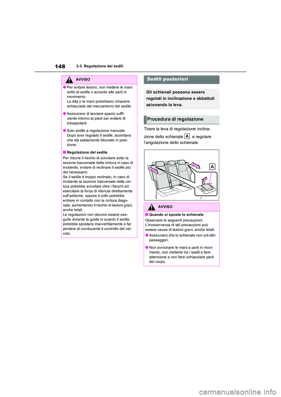 TOYOTA RAV4 2022 Manuale duso (in Italian) 1483-3. Regolazione dei sedili
Tirare la leva di regolazione inclina-
zione dello schienale e regolare
l’angolazione dello schienale.
AVVISO
●Per evitare lesioni, non mettere le mani
sotto TOYOTA RAV4 2022 Manuale duso (in Italian) 1483-3. Regolazione dei sedili
Tirare la leva di regolazione inclina-
zione dello schienale e regolare
l’angolazione dello schienale.
AVVISO
●Per evitare lesioni, non mettere le mani
sotto