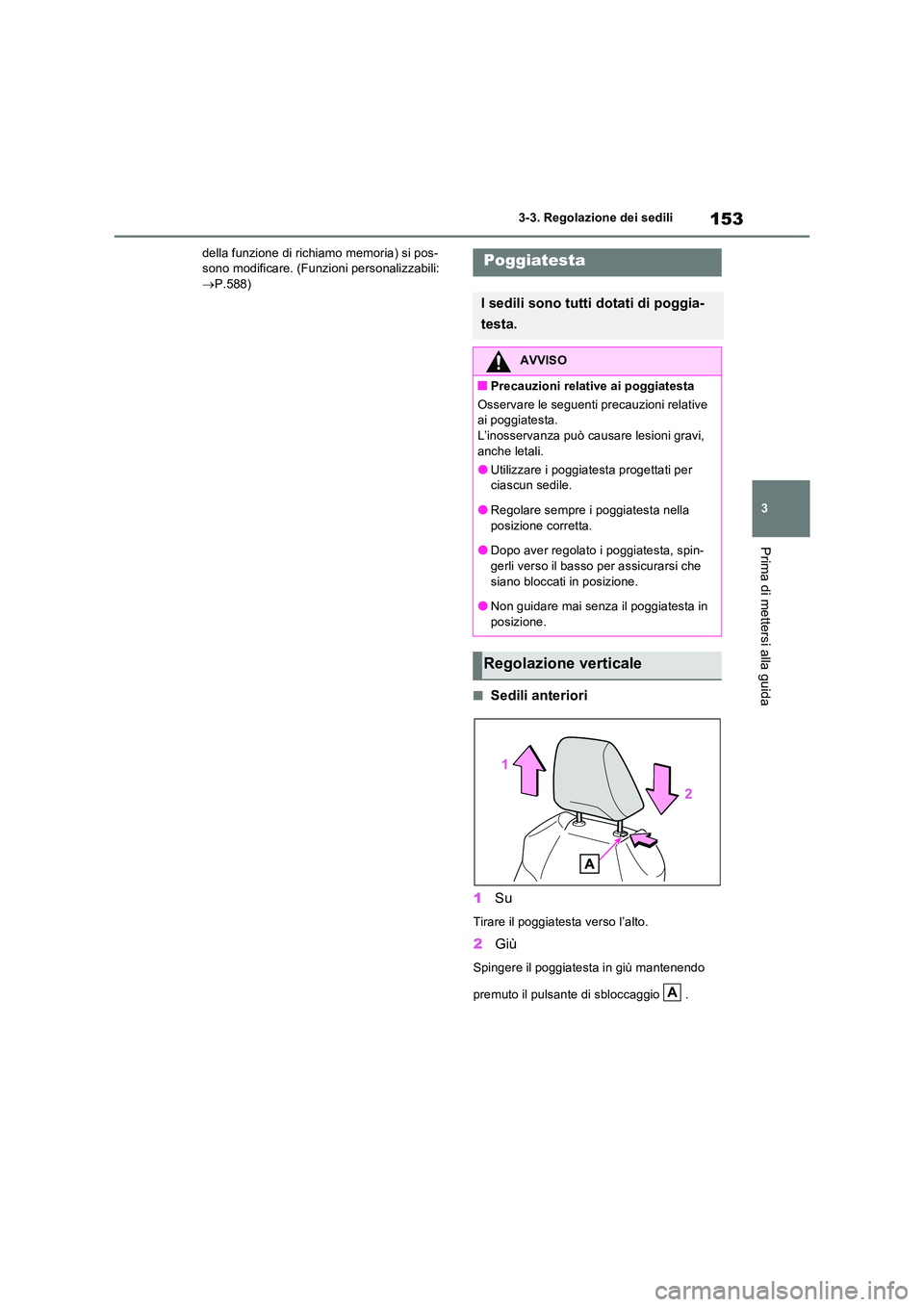 TOYOTA RAV4 2022  Manuale duso (in Italian) 153
3 
3-3. Regolazione dei sedili
Prima di mettersi alla guida
della funzione di richiamo memoria) si pos- sono modificare. (Funzioni personalizzabili:  P.588)
■Sedili anteriori 
1 Su
Tirare il 