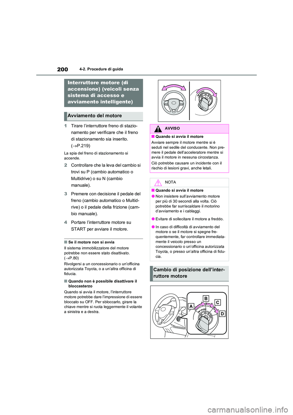 TOYOTA RAV4 2022 Manuale duso (in Italian) 2004-2. Procedure di guida
4-2.Pro cedure di gu ida
1Tirare l’interruttore freno di stazio-
namento per verificare che il freno
di stazionamento sia inserito.
( P.219)
La spia del freno di s TOYOTA RAV4 2022 Manuale duso (in Italian) 2004-2. Procedure di guida
4-2.Pro cedure di gu ida
1Tirare l’interruttore freno di stazio-
namento per verificare che il freno
di stazionamento sia inserito.
( P.219)
La spia del freno di s