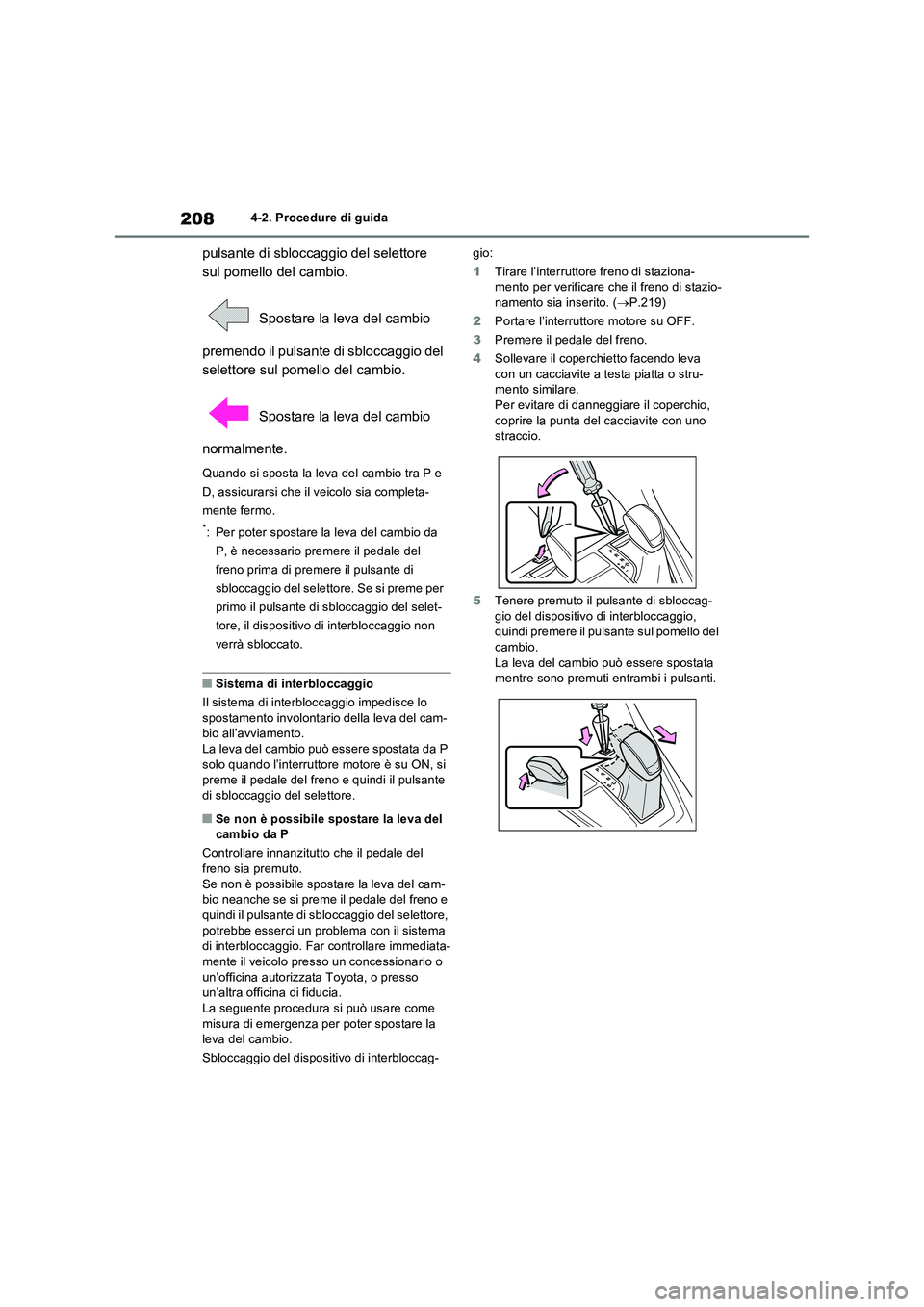TOYOTA RAV4 2022 Manuale duso (in Italian) 2084-2. Procedure di guida
pulsante di sbloccaggio del selettore
sul pomello del cambio.
Spostare la leva del cambio
premendo il pulsante di sbloccaggio del
selettore sul pomello del cambio.
Spos TOYOTA RAV4 2022 Manuale duso (in Italian) 2084-2. Procedure di guida
pulsante di sbloccaggio del selettore
sul pomello del cambio.
Spostare la leva del cambio
premendo il pulsante di sbloccaggio del
selettore sul pomello del cambio.
Spos
