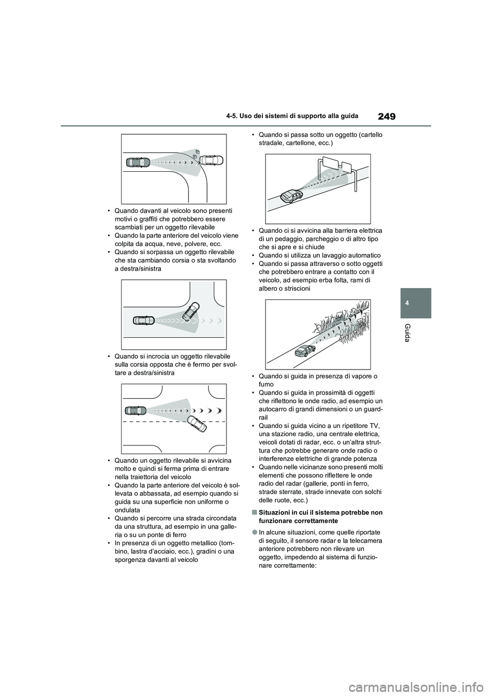 TOYOTA RAV4 2022 Manuale duso (in Italian) 249
4
4-5. Uso dei sistemi di supporto alla guida
Guida
• Quando davanti al veicolo sono presenti motivi o graffiti che potrebbero essere scambiati per un oggetto rilevabile
• Quando la parte a TOYOTA RAV4 2022 Manuale duso (in Italian) 249
4
4-5. Uso dei sistemi di supporto alla guida
Guida
• Quando davanti al veicolo sono presenti motivi o graffiti che potrebbero essere scambiati per un oggetto rilevabile
• Quando la parte a