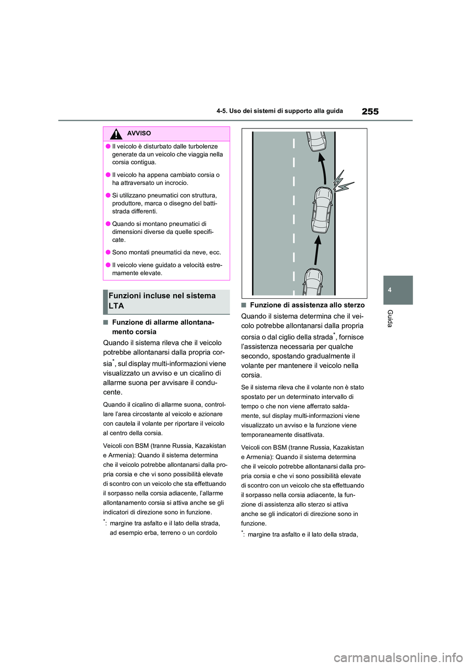 TOYOTA RAV4 2022 Manuale duso (in Italian) 255
4
4-5. Uso dei sistemi di supporto alla guida
Guida
■Funzione di allarme allontana-
mento corsia
Quando il sistema rileva che il veicolo
potrebbe allontanarsi dalla propria cor-
sia*, sul TOYOTA RAV4 2022 Manuale duso (in Italian) 255
4
4-5. Uso dei sistemi di supporto alla guida
Guida
■Funzione di allarme allontana-
mento corsia
Quando il sistema rileva che il veicolo
potrebbe allontanarsi dalla propria cor-
sia*, sul