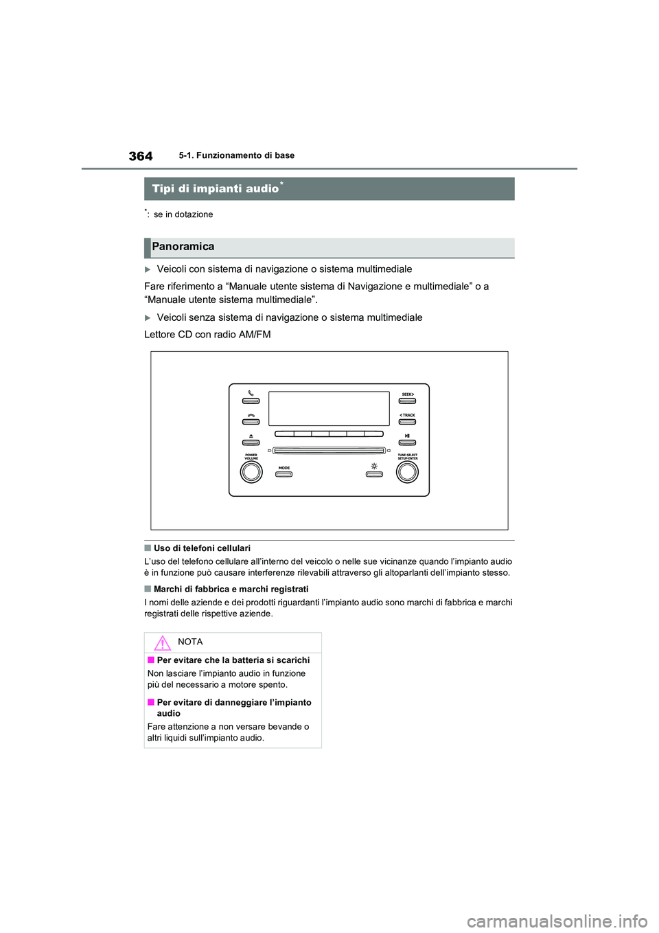 TOYOTA RAV4 2022 Manuale duso (in Italian) 3645-1. Funzionamento di base
5-1.Funzion amento di bas e
*: se in dotazione
Veicoli con sistema di navigazione o sistema multimediale
Fare riferimento a “Manuale utente sistema di Navigazione e TOYOTA RAV4 2022 Manuale duso (in Italian) 3645-1. Funzionamento di base
5-1.Funzion amento di bas e
*: se in dotazione
Veicoli con sistema di navigazione o sistema multimediale
Fare riferimento a “Manuale utente sistema di Navigazione e