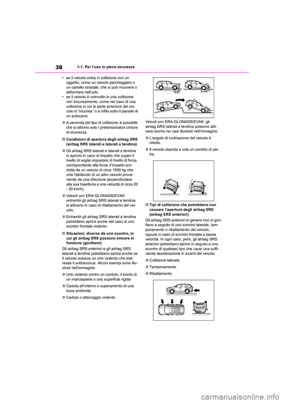 TOYOTA RAV4 2022 Manuale duso (in Italian) 381-1. Per l’uso in piena sicurezza
• se il veicolo entra in collisione con un oggetto, come un veicolo parcheggiato o un cartello stradale, che si può muovere o
deformare nell’urto • se TOYOTA RAV4 2022 Manuale duso (in Italian) 381-1. Per l’uso in piena sicurezza
• se il veicolo entra in collisione con un oggetto, come un veicolo parcheggiato o un cartello stradale, che si può muovere o
deformare nell’urto • se