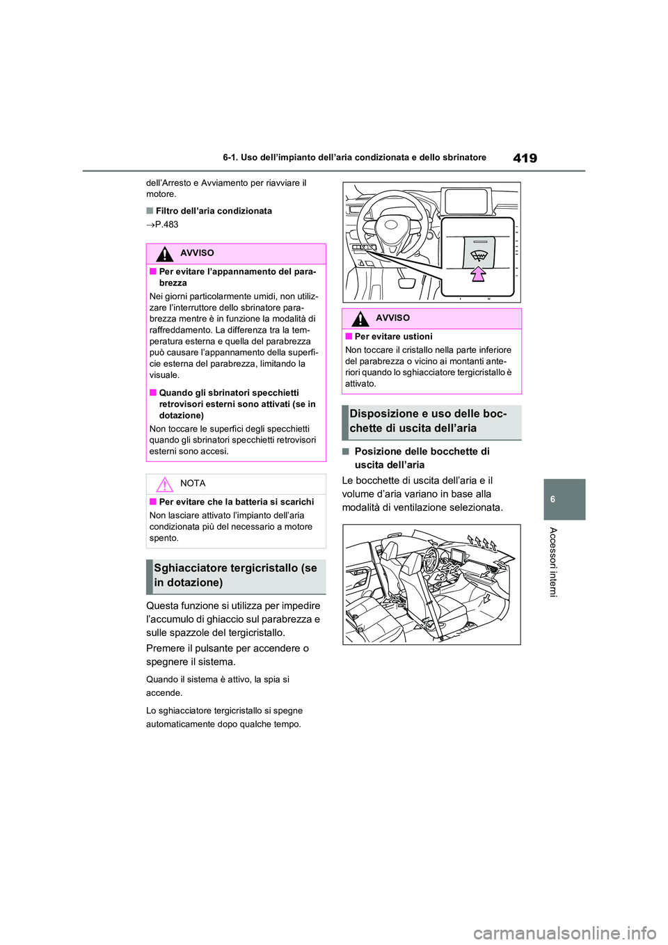 TOYOTA RAV4 2022 Manuale duso (in Italian) 419
6
6-1. Uso dell’impianto dell’aria condizionata e dello sbrinatore
Accessori interni
dell’Arresto e Avviamento per riavviare il motore.
■Filtro dell’aria condizionata
P.483
Questa TOYOTA RAV4 2022 Manuale duso (in Italian) 419
6
6-1. Uso dell’impianto dell’aria condizionata e dello sbrinatore
Accessori interni
dell’Arresto e Avviamento per riavviare il motore.
■Filtro dell’aria condizionata
P.483
Questa